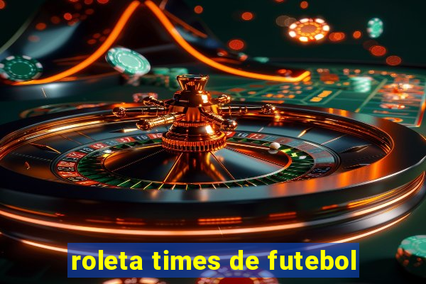 roleta times de futebol